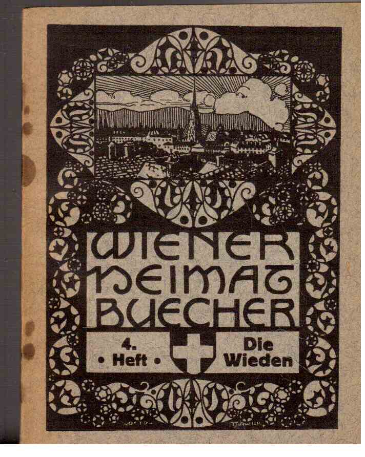 Die Wieden. Wiener Heimatbücher , Heft 4 Die Wieden. Wiener Heimatbücher , Heft 4