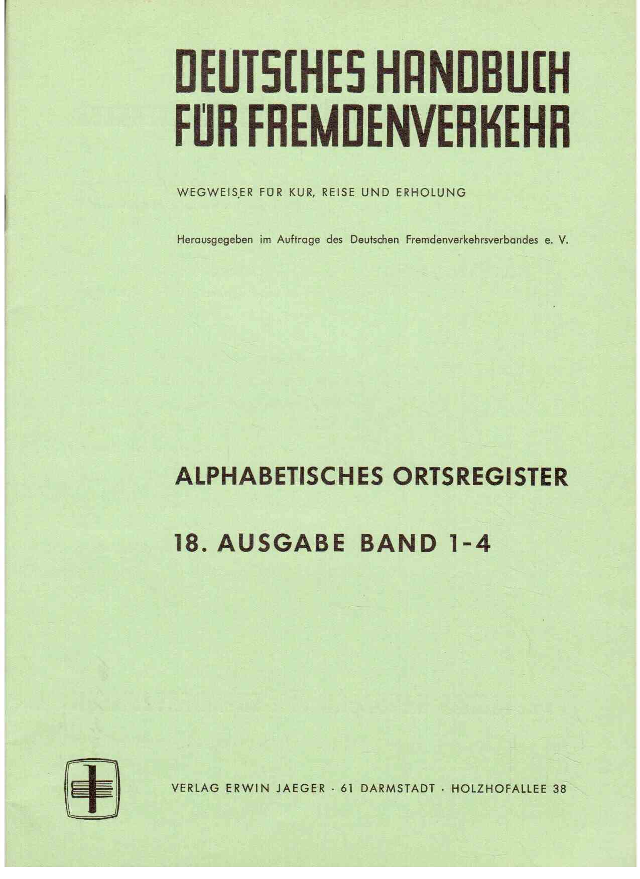 Deutsches Handbuch für Fremdenverkehr : Wegweiser für Kur, Reise und Erholung. Alphabetisches Ortsregister. 18. Ausgabe