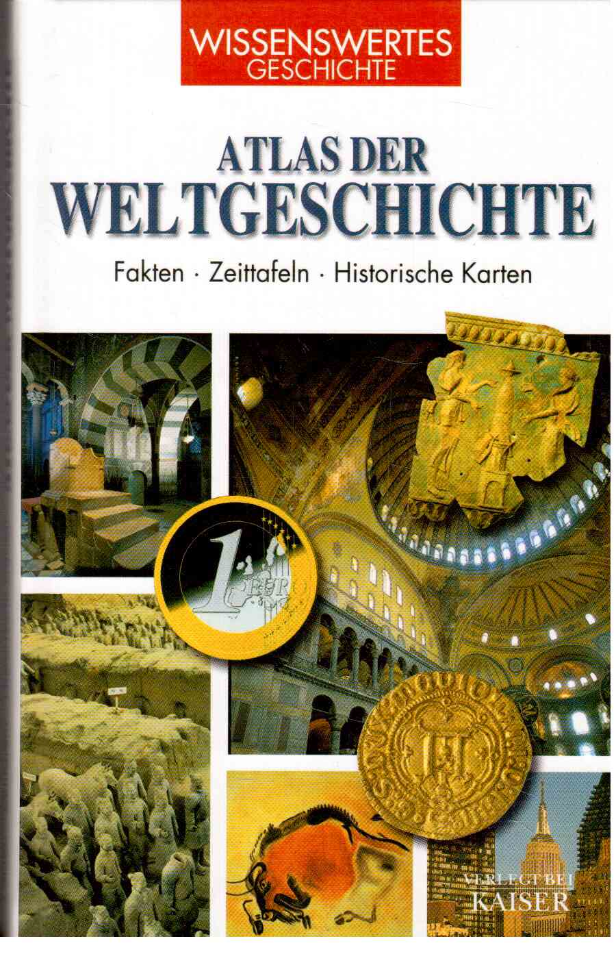 Atlas der Weltgeschichte: Fakten, Zeittafeln und historische Karten