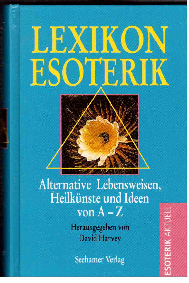 Lexikon Esoterik : Alternative Lebensweisen, Heilkünste und Ideen von A - Z.