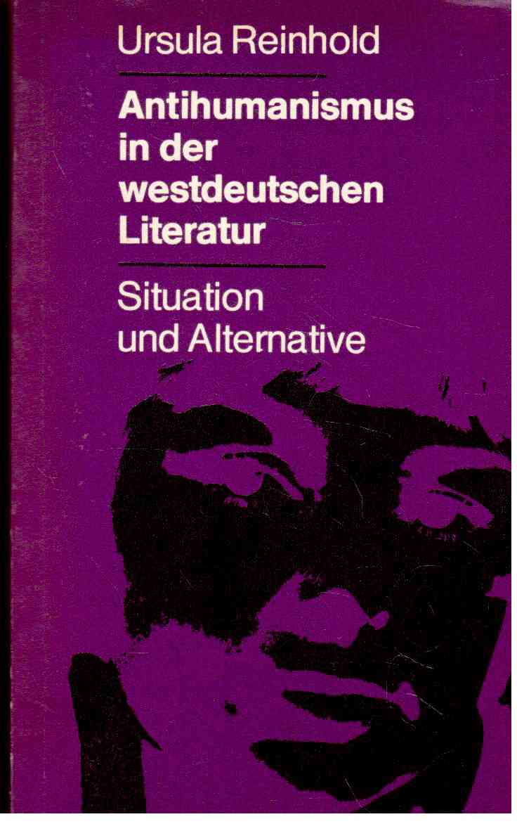 Antihumanismus in der westdeutschen Literatur : Situation und Alternative