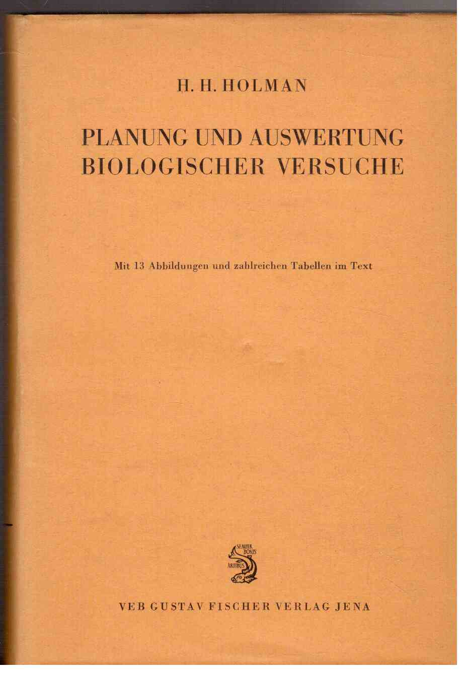 Planung und Auswertung biologischer Versuche : Eine elementare Einführung für Biologen, Mediziner und Landwirte