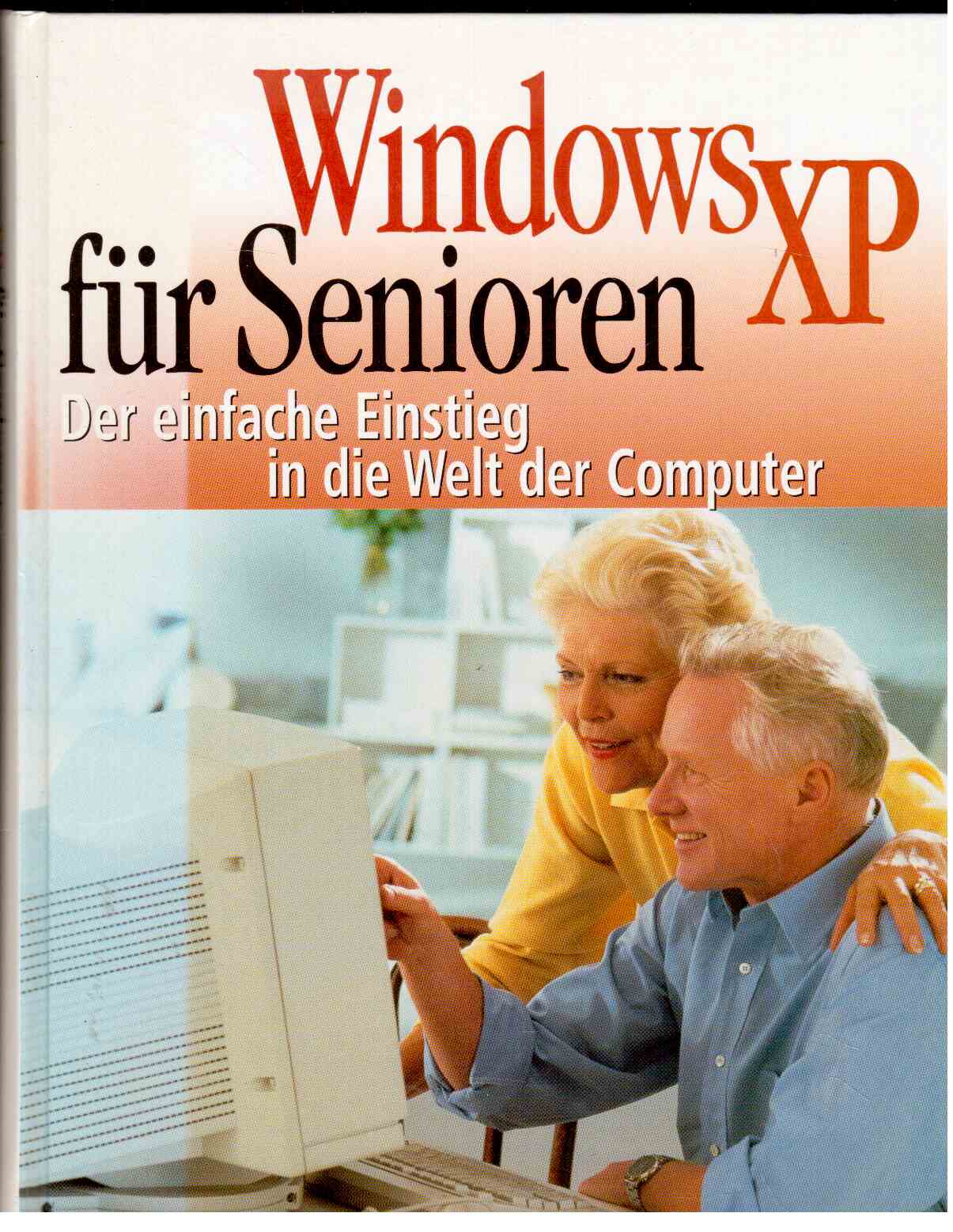 Windows XP für Senioren : Der eifache Einstieg in die Welt der Computer