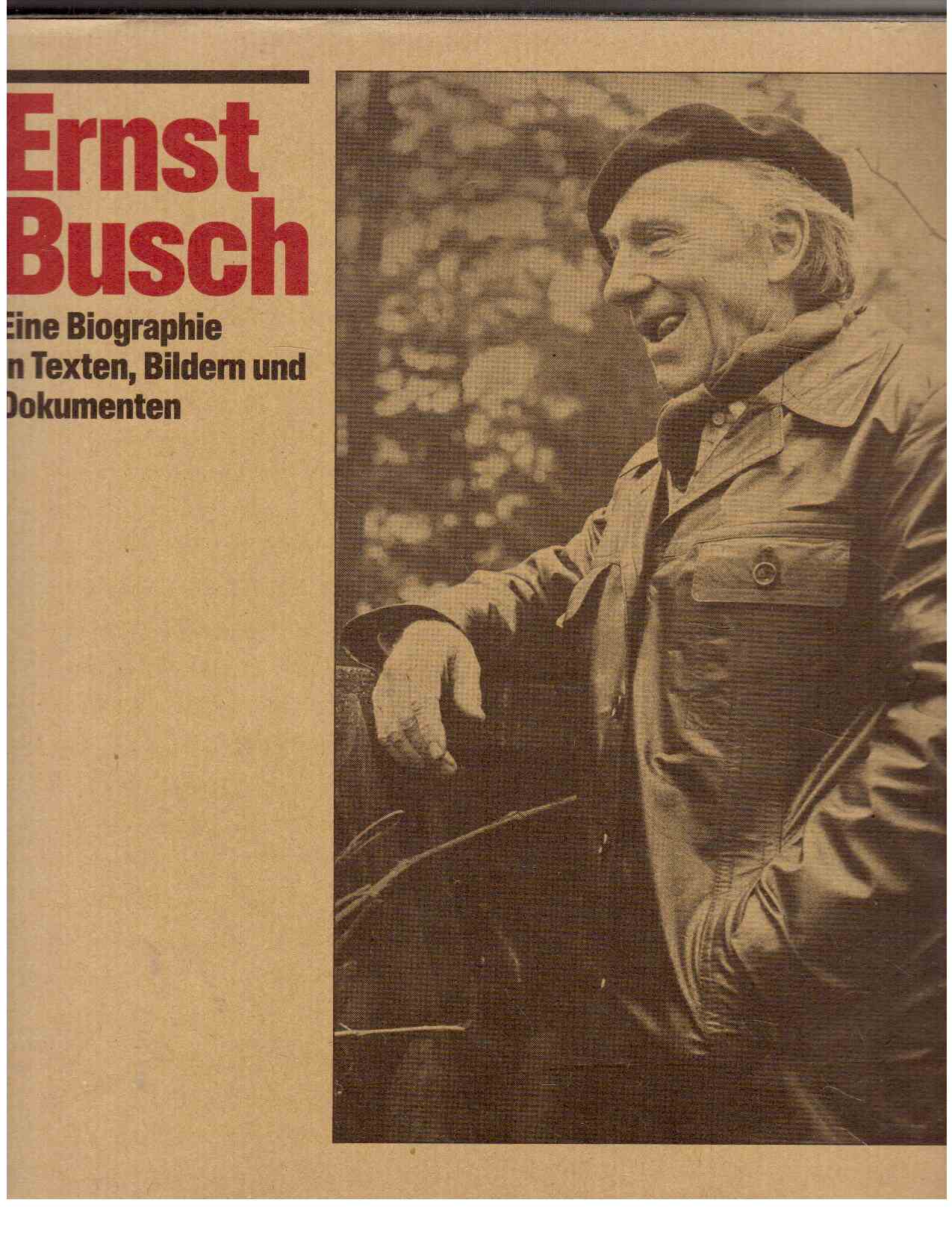 Ernst Busch : Ein Biographie in Texten, Bildern und Dokumenten.