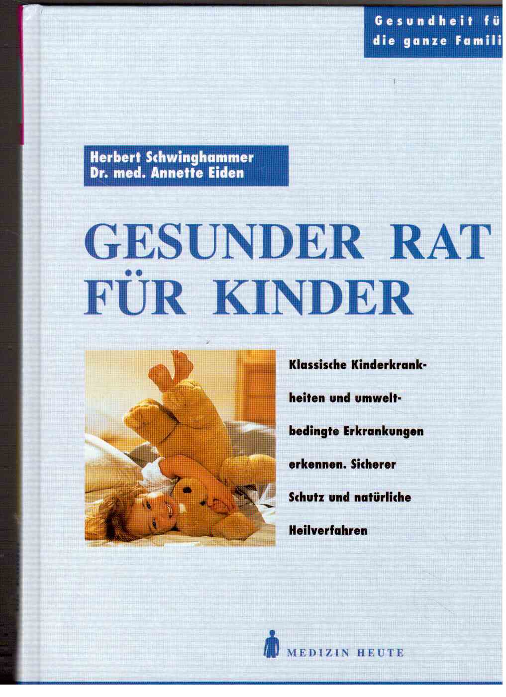 Gesunder Rat für Kinder : Klassische Kinderkranheiten und umweltbedingte Erkrankungen erkennen.