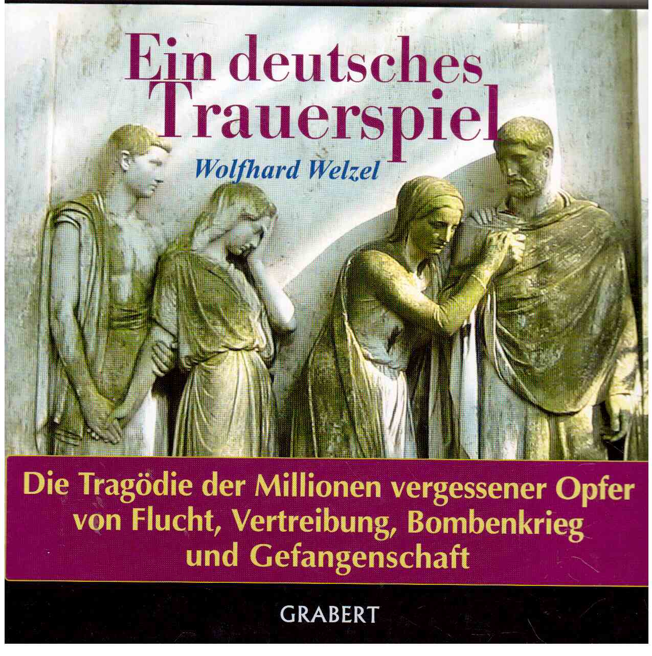 Ein deutsches Trauerspiel : Die Tragödie der Millionen vergessenen Opfer von Flucht, Vertreibung, Bombenkrieg und Gefangenschaft.