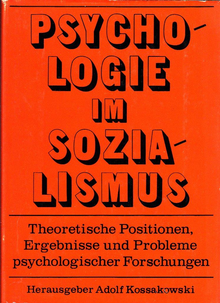 Psychologie im Sozialismus: Theoretische Positionen, Ergebnisse und Probleme psychologischer Forschungen.