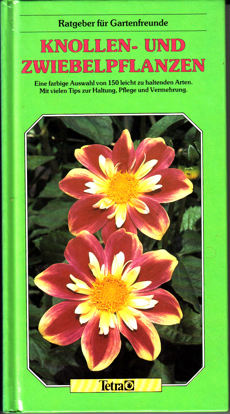 Knollen- und Zwiebelpflanzen : Eine farbige Auswahl von 150 leicht zu haltenden Arten. Mit vielen Tips zur Haltung, Pflege und Vermehrung.