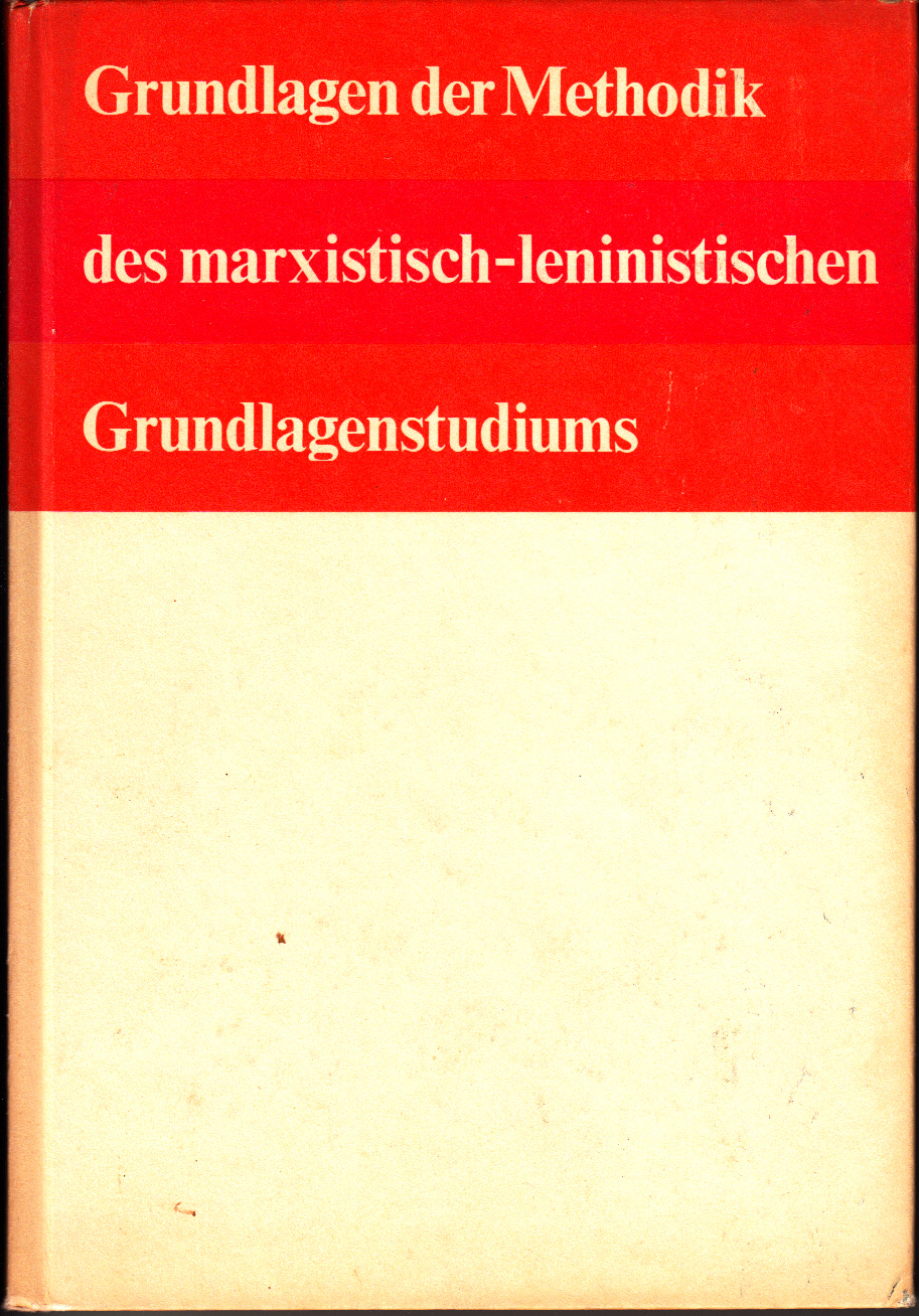 Grundlagen der Methodik des marxistisch-leninistischen Grundlagenstudiums.