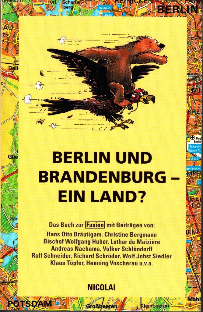 Berlin und Brandenburg - ein Land? das Buch zur Fusion