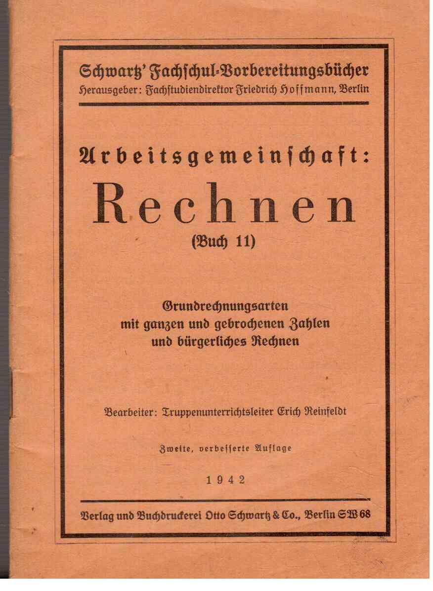 Arbeitsgemeinschaft: Rechnen (Buch 11) Grundrechnungsarten mit ganzen und gebrochenen Zahlen und bürgerliches Rechnen