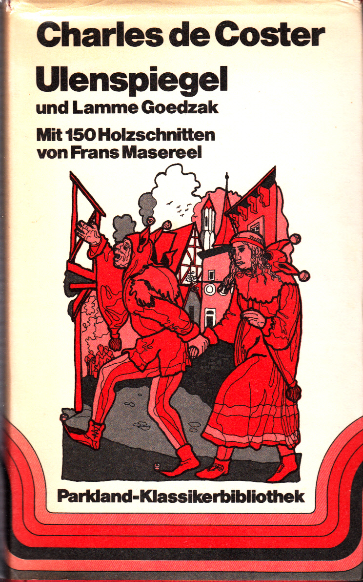 Ulenspiegel. Die Legende und die heldenhaften, fröhlichen und ruhmreichen Abenteuer von Ulenspiegel und Lamme Goedzak im flandrischen Lande und anderswo