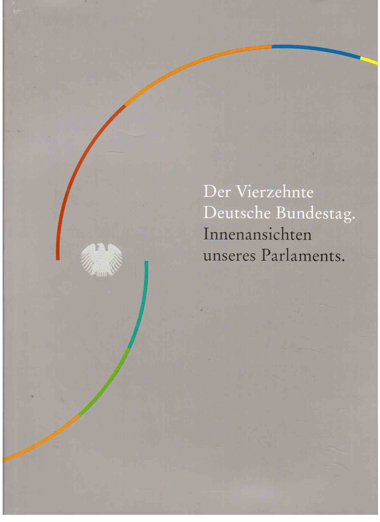 Der Vierzehnte Deutsche Bundestag : Innenansichten unseres Parlaments.