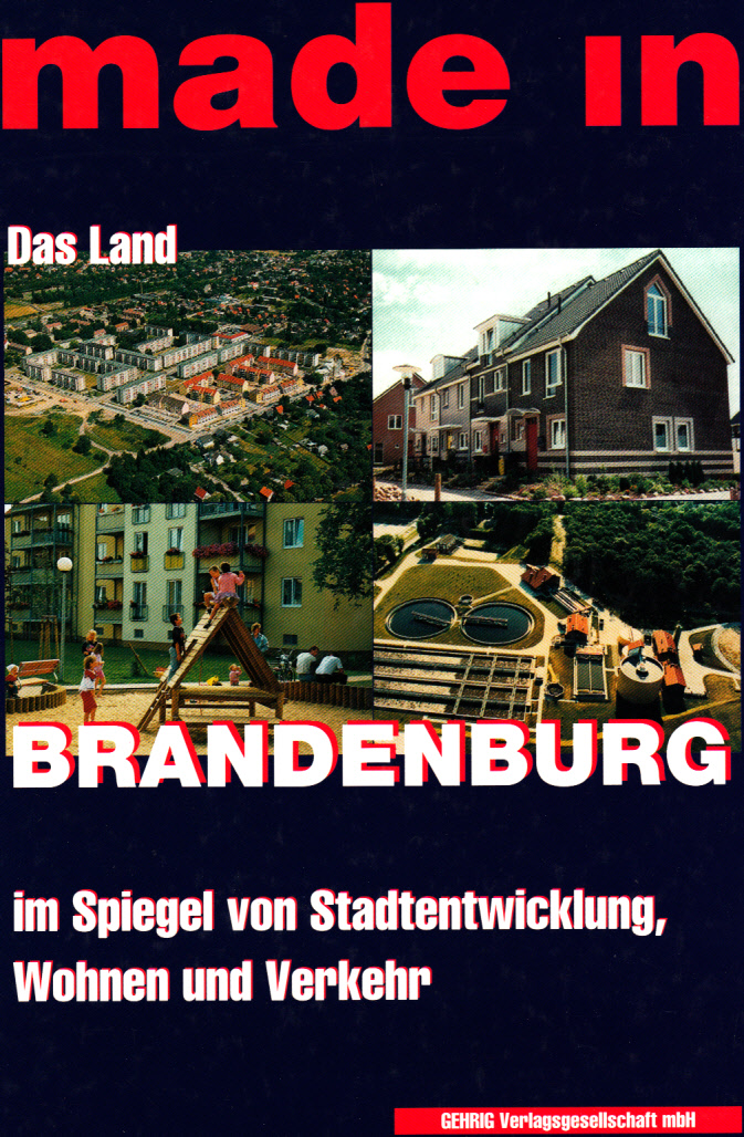 Made in : Das Land Brandenburg im Spiegel von Stadtentwicklung, Wohnen und Verkehr.