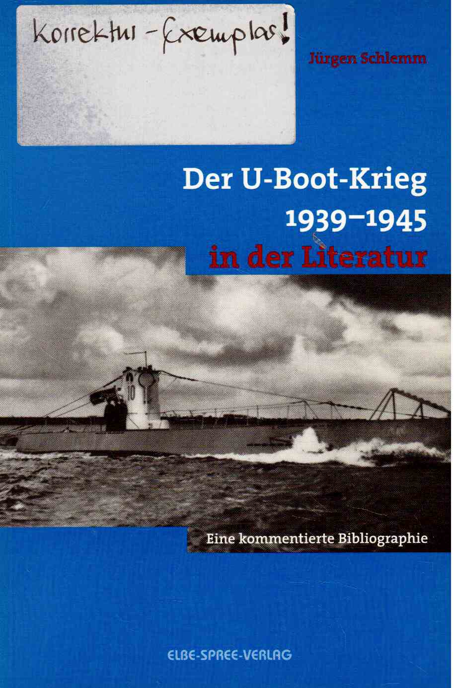 Der U- Boot- Krieg 1939 - 1945 in der Literatur : Eine kommentierte Bibliographie.