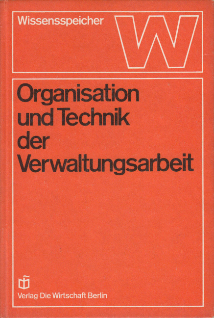 Organisation und Technik der Verwaltungsarbeit : Wissensspeicher