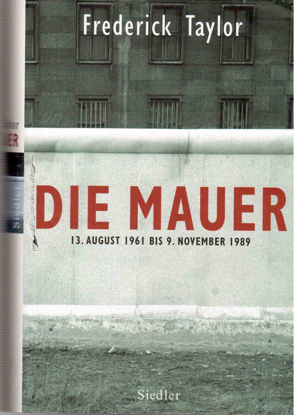 Die Mauer: 13. August 1961 bis 9. November 1989