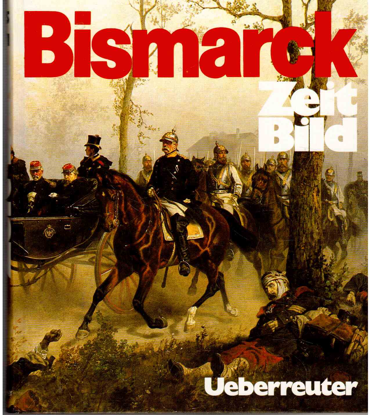 Zeit-Bild. Das historische Nachrichten-Magazin : Bismarck, 1865, 1866, 1867, 1870, 1871.