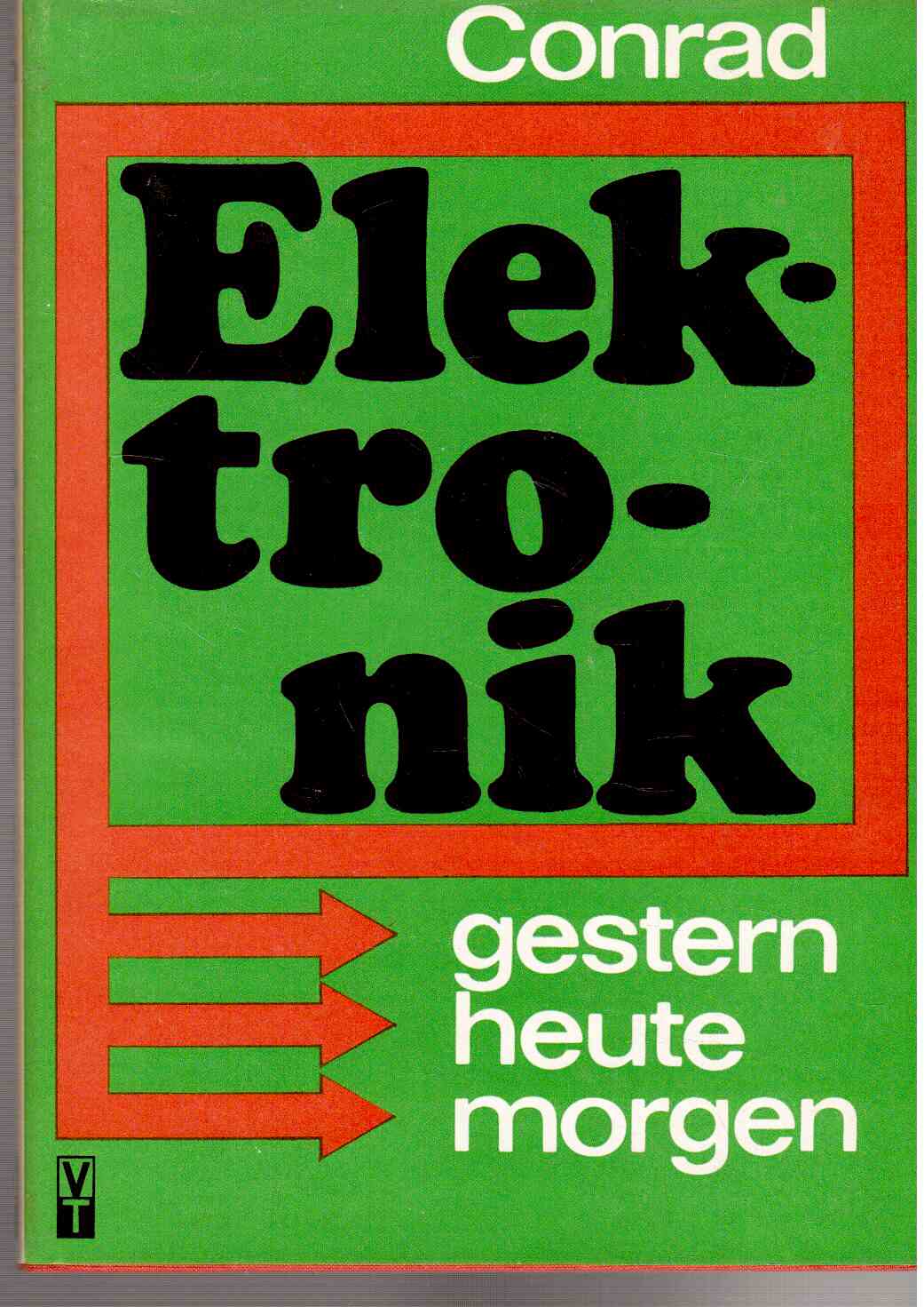 Elektrotechnik. gestern - heute - morgen. Ein populärwissenschaftlicher Streifzug durch die Welt der Elektrotechnik und Mikroelektronik.