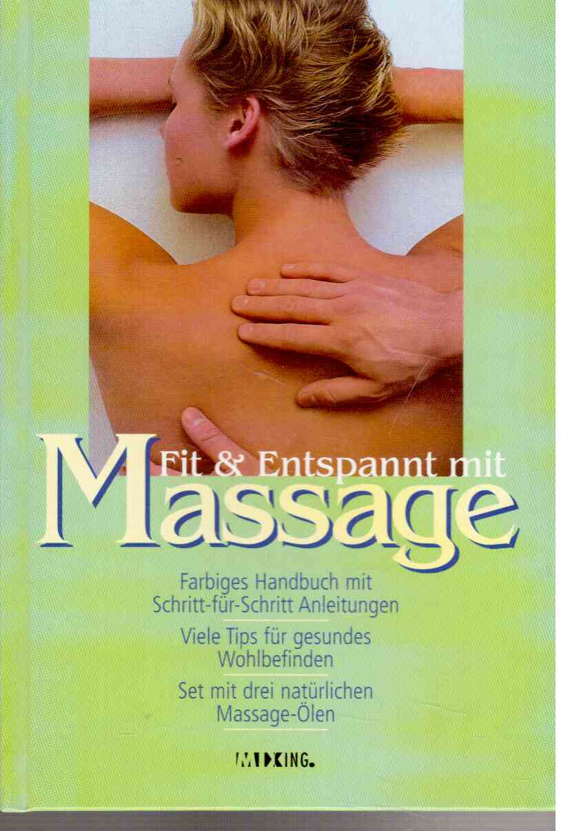 Fit & entspannt mit Massage : Farbiges Handbuch mit Schritt-für-Schritt Anleitungen. Viele Tips für gesundes Wohlbefinden.