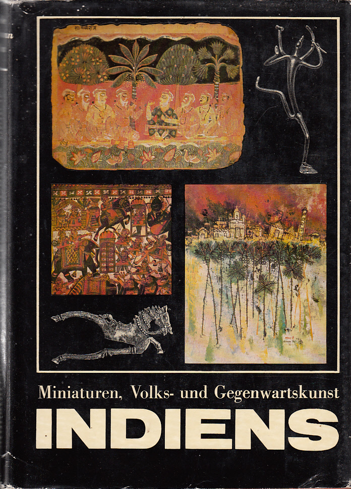 Miniaturen, Volks- und Gegenwartskunst Indiens : Der indische Kunstkreis in Gesamtschau und Einzeldarstellungen.