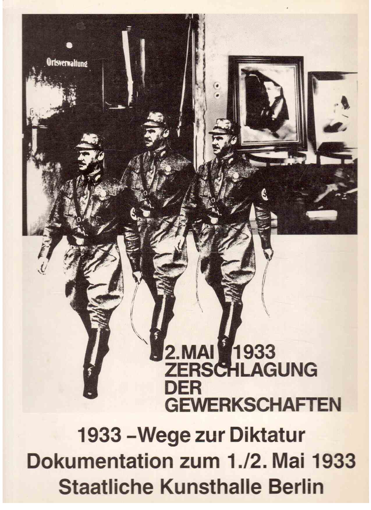 2. Mai 1933, Zerschlagung der Gewerkschaften, 1933 - Wege zur Diktatur