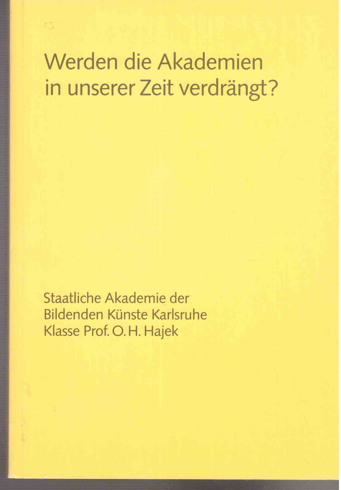 Werden die Akademien in unserer Zeit verdrängt? Die Fähigkeit der Akademien, kulturelles Bewußtsein für unsere Gesellschaft zu entwickeln. Wid künstlerische Kreativität als Kompensation zu den Zwängen der Arbeitswelt betrachtet.