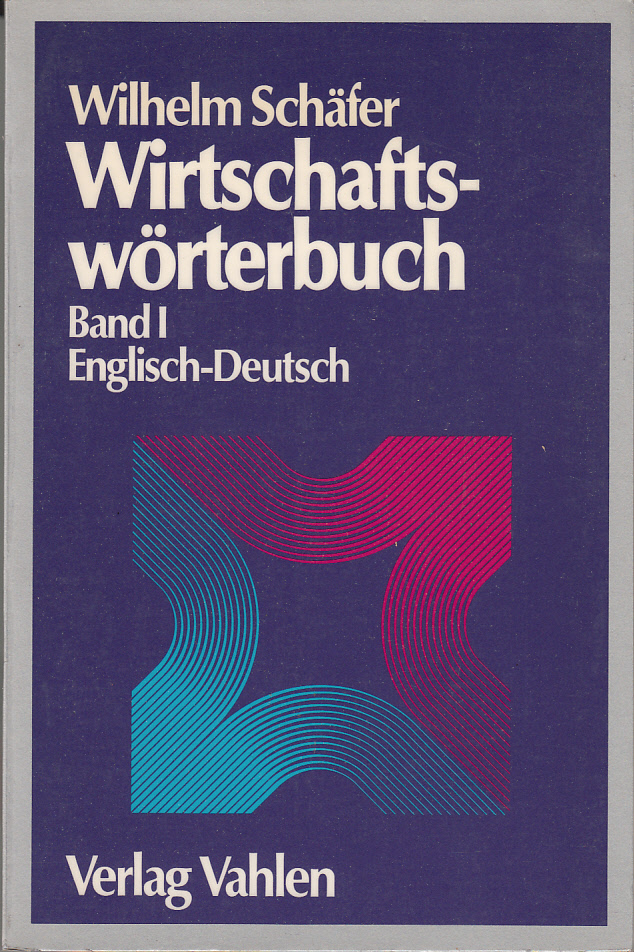 Wirtschaftswörterbuch. Band I: Englisch-Deutsch
