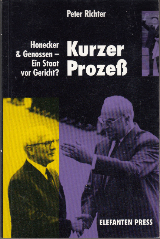 Kurzer Prozeß. Honecker und Genossen - ein Staat vor Gericht?