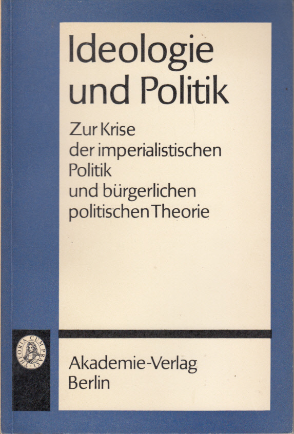 Ideologie und Politik. Zur Krise der imperialistischen Politik und bürgerlichen politischen Theorie.