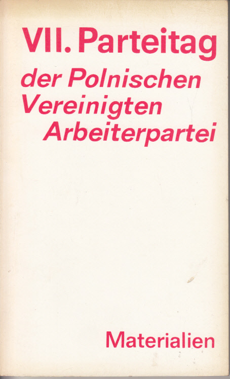 VII. Parteitag der Polnischen Vereinigten Arbeiterpartei 8.-12. Dezember 1975. Grundsatzreferat des Politbüros, gehalten von Genossen Edward Gierek. Dokumente.