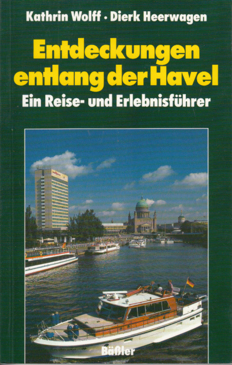 Entdeckungen entlang der Havel : Ein Reise- und Erlebnisführer