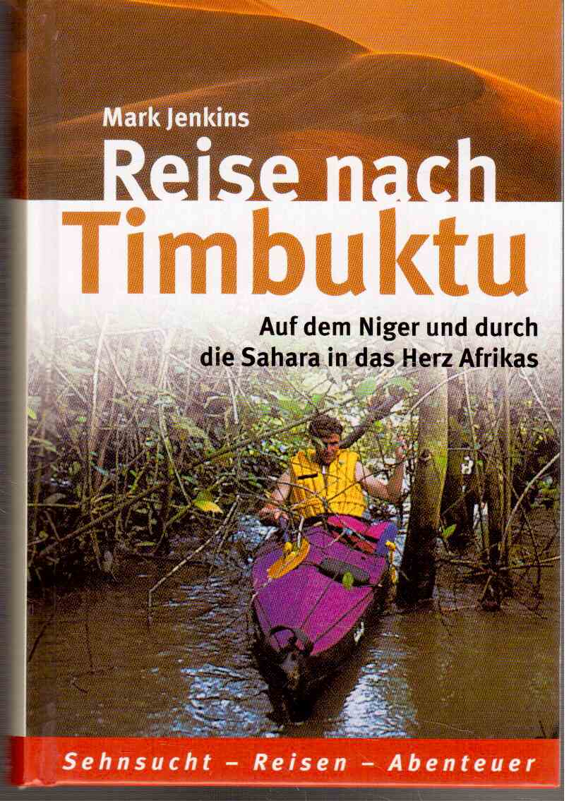 Reise nach Timbuktu. Auf dem Niger und durch die Sahara in das Herz Afrikas
