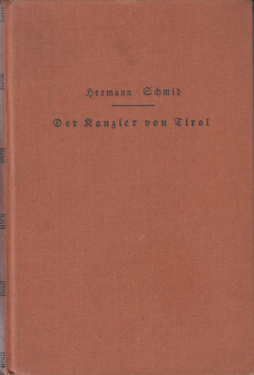 Der Kanzler von Tirol. die Geschichte Wilhelm Bieners. Historischer Roman