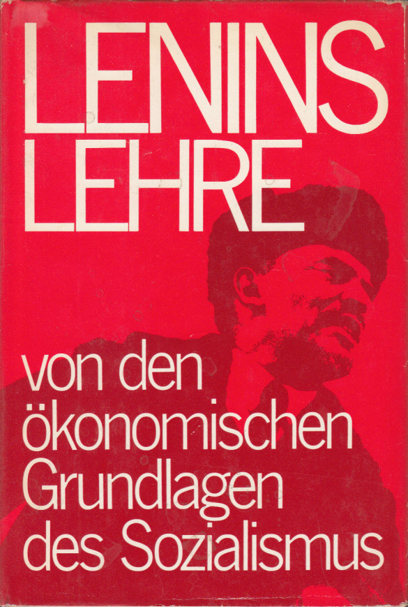 Lenins Lehre von den ökonomischen Grundlagen des Sozialismus Lenins Lehre von den ökonomischen Grundlagen des Sozialismus