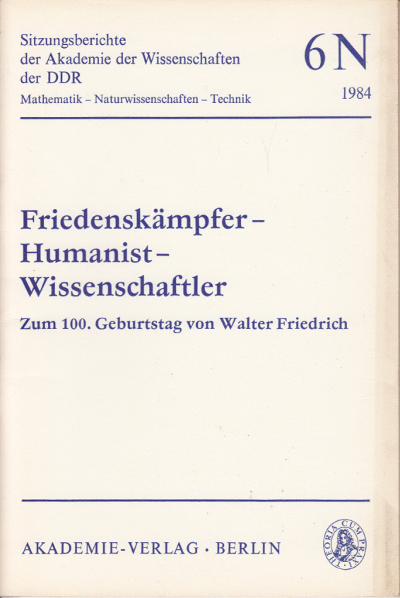 Friedenskämpfer Humanist Wissenschaftler, Zum 100. Geburtstag von Walter Friedrich
