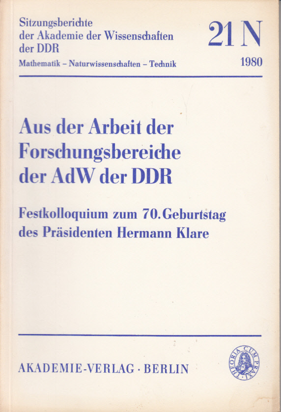 Aus der Arbeit der Forschungsbereiche der AdW der DDR. Festkolloquium zum 70. Geburtstag des Präsidenten Hermann Klare