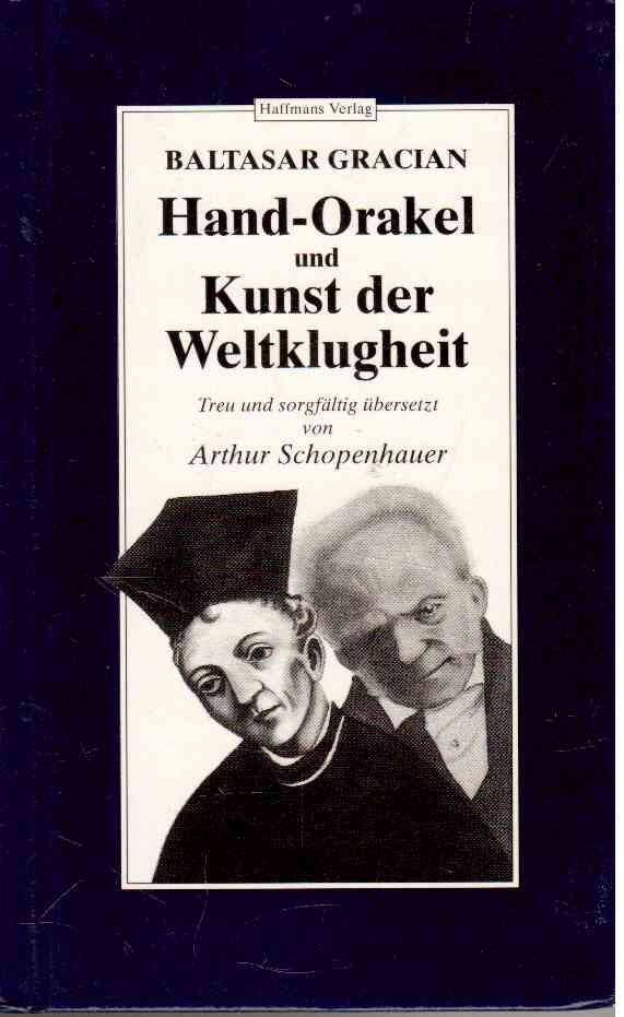 Hand-Orakel und Kunst der Weltklugheit aus dessen Werken gezogen von D. Vincencio Juan de Lastanosa und aus dem Spanischen Original treu und sorgfältig übersetzt von Arthur Schopenhauer Hand-Orakel und Kunst der Weltklugheit aus dessen Werken gezogen von D. Vincencio Juan de Lastanosa und aus dem Spanischen Original treu und sorgfältig übersetzt von Arthur Schopenhauer