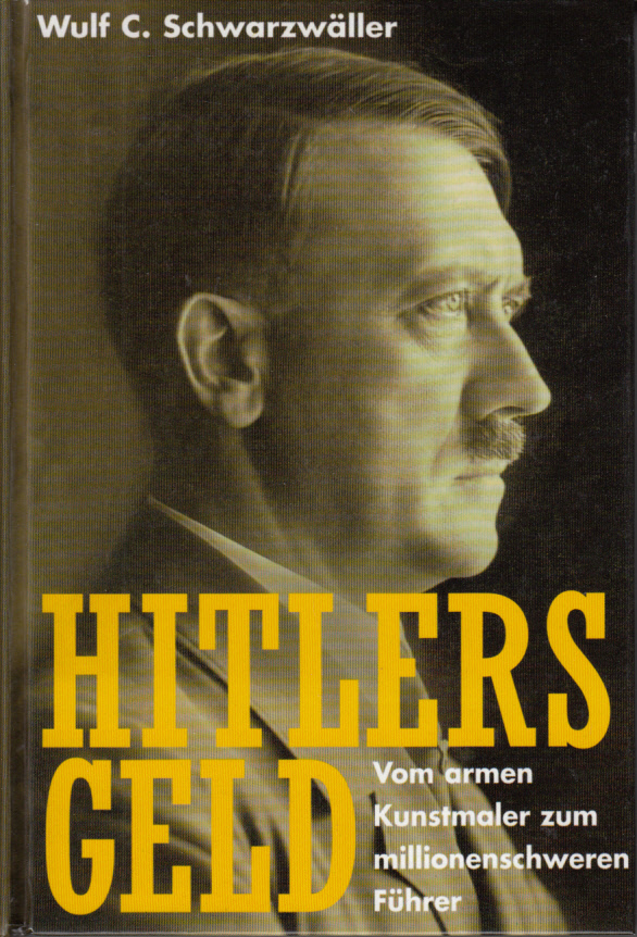 Hitlers Geld : Vom armen Kunstmaler zum millionenschweren Führer