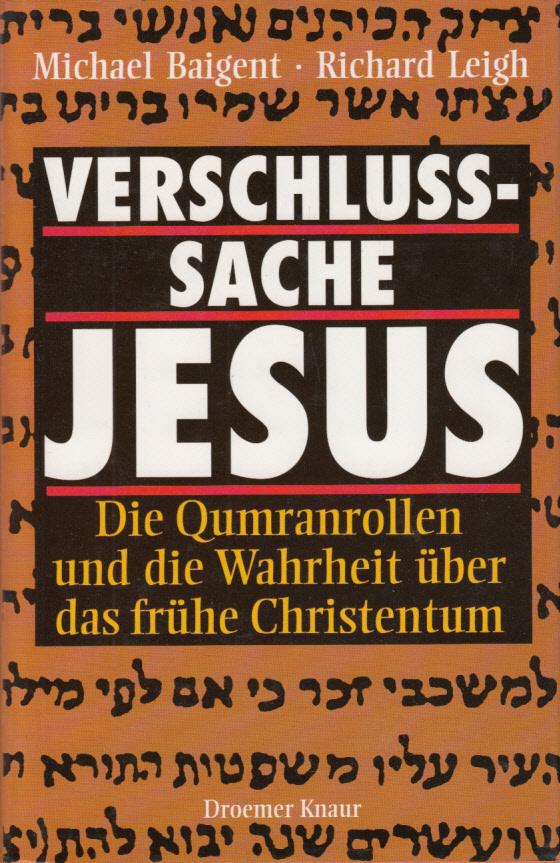 Verschlußsache Jesus. Die Qumranrollen und die Wahrheit über das frühe Christentum.