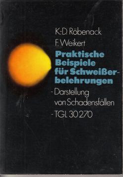 Praktische Beispiele für Schweißerbelehrungen. Darstellung von Schadensfällen, TGL 30270.