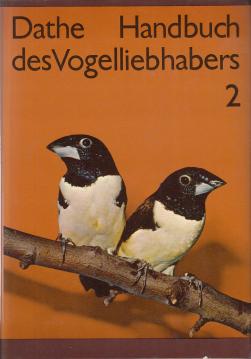 Handbuch des Vogelliebhabers. Zweiter Band.. Weber-, Finken-, Witwen- sowie Sperlingsvögel und andere Körnerfresser (Handbuch des Vogelliebhabers, 2)
