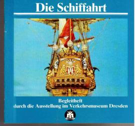 Die Schiffahrt,Begleitheft durch die Ausstellung Schiffahrt mit den Komplexen: -Fährverkehr, -Seeschiffahrt der DDR, -Nord- und Ostseeschiffahrt, - Binnenschiffahrt