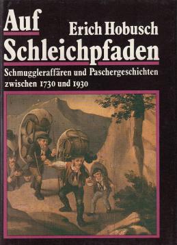 Auf Schleichpfaden: Schmuggleraffären und Paschergeschichten zwischen 1730 und 1930