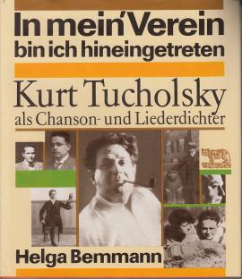 In mein Verein bin ich hineingetreten. Kurt Tucholsky als Chanson- und Liederdichter