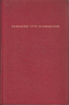 Marquise von Pompadour : Roman aus galanter Zeit.