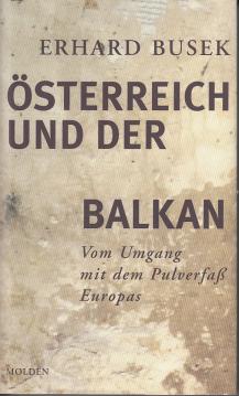 Österreich und der Balkan: Vom Umgang mit dem Pulverfass Europas