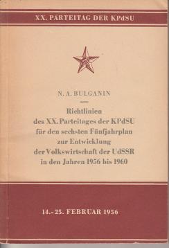 Richtlinien des XX.Parteitages der KPdSU für den sechsten Fünfjahrplan zur Entwiclung der Volkswirtschaft der UdSSR in den Jahren 1956 bis 1960. Referat. Anhang: Eintschließung des XX.Parteitages der Kommunistischen Partei der Sowjetunion zum Rechenschaftsbericht des ZK der KPdSU.