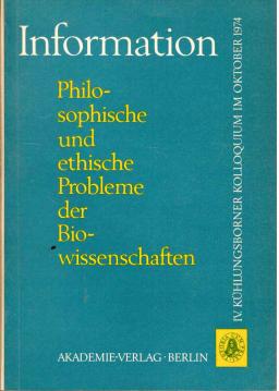 Information. - Philosophische und ethische Probleme der Biowissenschaften. - IV. Kühlungsborner Kolloquium 1974
