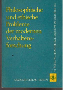 Philosophische und ethische Probleme der modernen Verhaltensforschung : Kolloquium Kühlungsborn, 9.-12.Oktober 1977